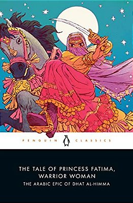 The Tale Of Princess Fatima, Warrior Woman: The Arabic Epic Of Dhat Al-Himma-..