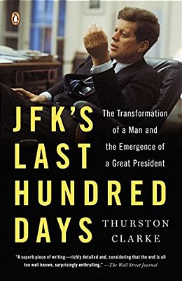 Jfk's Last Hundred Days: The Transformation Of A Man And The Emergence Of A Great President-..