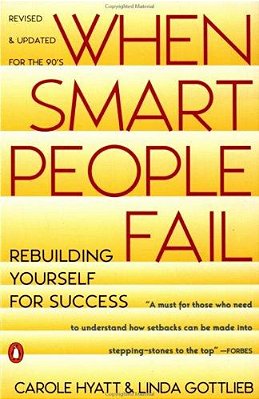 When Smart People Fail: Rebuilding Yourself For Success; Revised Edition-..