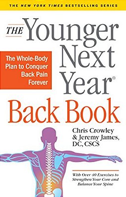 The Younger Next Year Back Book: The Whole-Body Plan To Conquer Back Pain Forever-..
