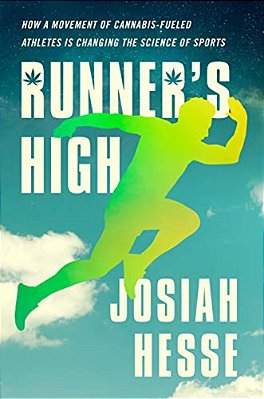 Runner's High: How A Movement Of Cannabis-Fueled Athletes Is Changing The Science Of Sports-..