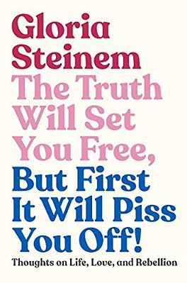 The Truth Will Set You Free, But First It Will Piss You Off!: Thoughts On Life, Love, And Rebellion-..