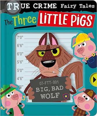 True Crime Fairy Tales The Three Little Pigs-..
