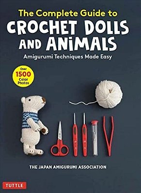 The Complete Guide To Crochet Dolls And Animals: Amigurumi Techniques Made Easy (With Over 1,500 Color Photos)-..