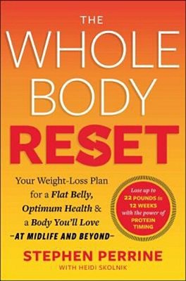 The Whole Body Reset: Your Weight-Loss Plan For A Flat Belly, Optimum Health & A Body You'Ll Love At Midlife And Beyond-..