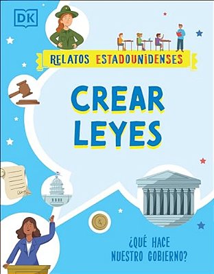 Crear Leyes (Making The Rules): ¿Que Hace Nuestro Gobierno?-..