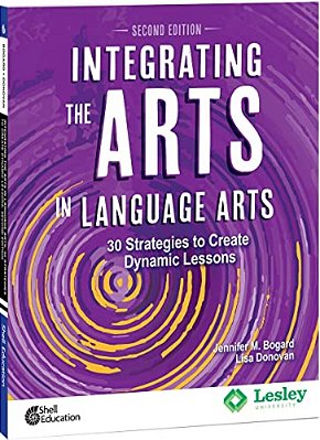 Integrating The Arts In Language Arts: 30 Strategies To Create Dynamic Lessons-..