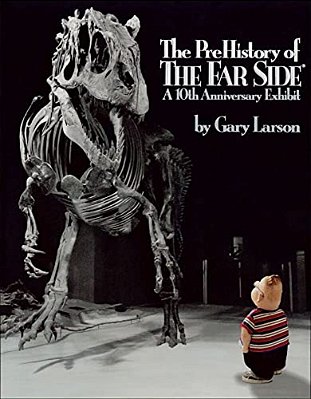 The Prehistory Of The Far Side: A 10Th Anniversary Exhibit-..