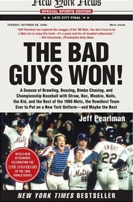 The Bad Guys Won: A Season Of Brawling, Boozing, Bimbo Chasing, And Championship Baseball With Straw, Doc, Mookie, Nails, The Kid, And The Rest Of The-..