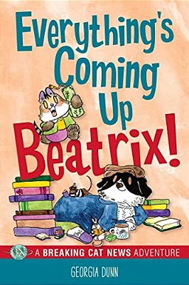 Everything's Coming Up Beatrix!: A Breaking Cat News Adventure Volume 6-..