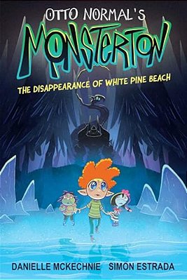 Otto Normal's Monsterton: The Disappearance Of White Pine Beach: Volume 1-..