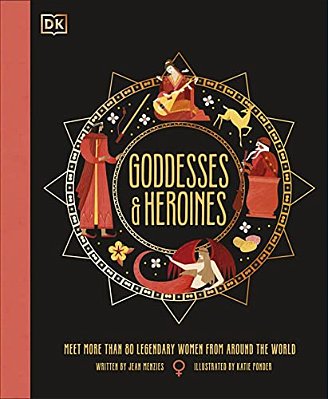 Goddesses And Heroines: Meet More Than 80 Legendary Women From Around The World-..