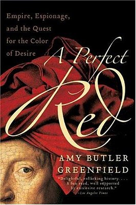 A Perfect Red: Empire, Espionage, And The Quest For The Color Of Desire-..