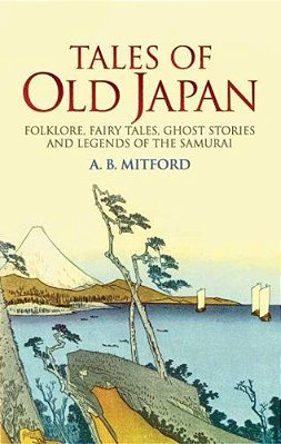 Tales Of Old Japan: Folklore, Fairy Tales, Ghost Stories And Legends Of The Samurai-..