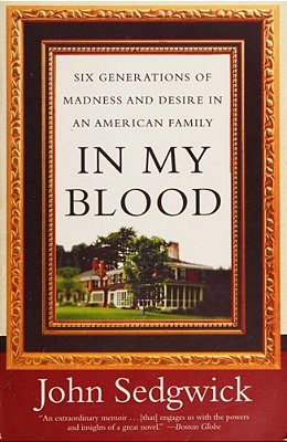 In My Blood: Six Generations Of Madness And Desire In An American Family-..