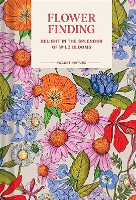 Pocket Nature: Flower Finding: Delight In The Splendor Of Wild Blooms-..