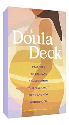 The Doula Deck: Practices For Calm And Connection In Your Pregnancy, Birth, And New Motherhood-..