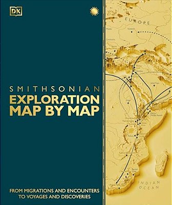 Exploration Map By Map: From Migrations And Encounters To Voyages And Discoveries-..