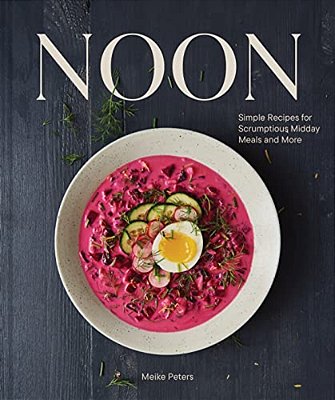 Noon: Simple Recipes For Scrumptious Midday Meals And More-..
