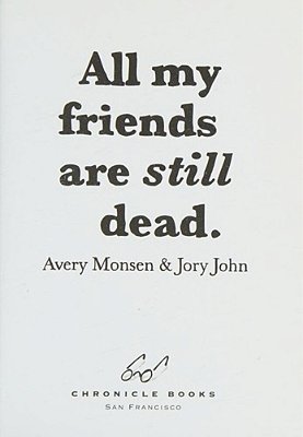 All My Friends Are Still Dead: (Funny Books, Children's Book For Adults, Interesting Finds)-..