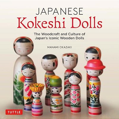 Japanese Kokeshi Dolls: The Woodcraft And Culture Of Japan's Iconic Wooden Dolls-..