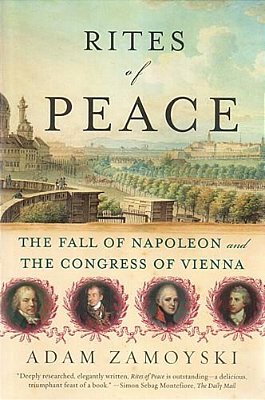 Rites Of Peace: The Fall Of Napoleon And The Congress Of Vienna-..