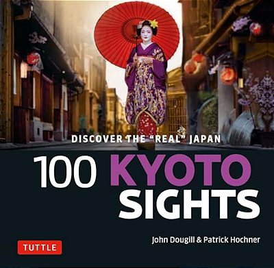100 Kyoto Sights: Discover The Real Japan-..