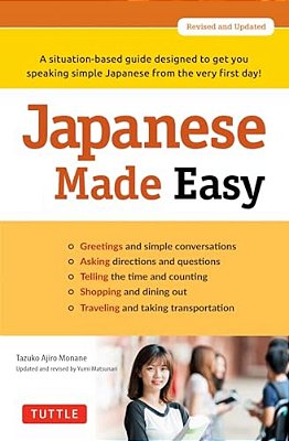 Japanese Made Easy: A Situation-Based Guide Designed To Get You Speaking Simple Japanese From The Very First Day! (Revised And Updated)-..
