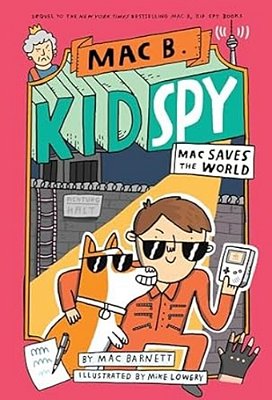 Mac Saves The World (Mac B., Kid Spy #6): Volume 6-..
