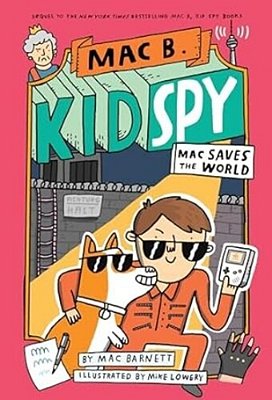 Mac Saves The World (Mac B., Kid Spy #6): Volume 6-..