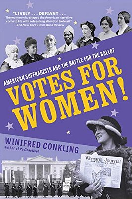 Votes For Women!: American Suffragists And The Battle For The Ballot-..