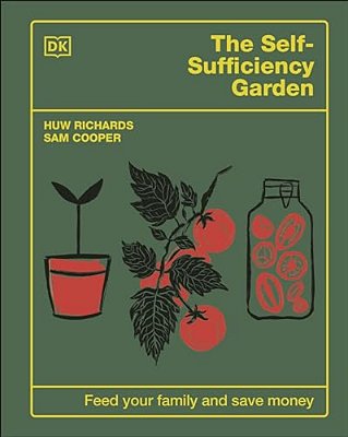 The Self-Sufficiency Garden: Feed Your Family And Save Money: The #1 Sunday Times Bestseller-..