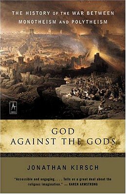 God Against The Gods: The History Of The War Between Monotheism And Polytheism-..