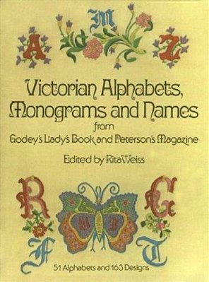 Victorian Alphabets, Monograms And Names For Needleworkers: From Godey's Lady's Book-..