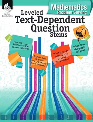 Leveled Text-Dependent Question Stems: Mathematics Problem Solving: Mathematics Problem Solving-..
