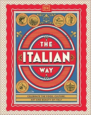 The Italian Way: Celebrate The Food, Culture, Art, And Beauty Of Italy-..