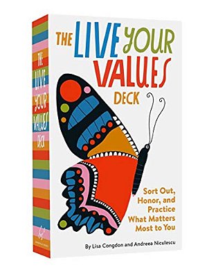 The Live Your Values Deck: Sort Out, Honor, And Practice What Matters Most To You-..