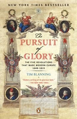 The Pursuit Of Glory: The Five Revolutions That Made Modern Europe: 1648-1815-..