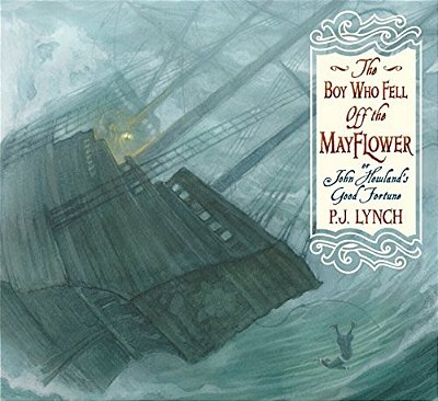 The Boy Who Fell Off The Mayflower, Or John Howland's Good Fortune: (An Inspiring Journey Of Identity, Perseverance, And Community - Suited To Thanksg-..