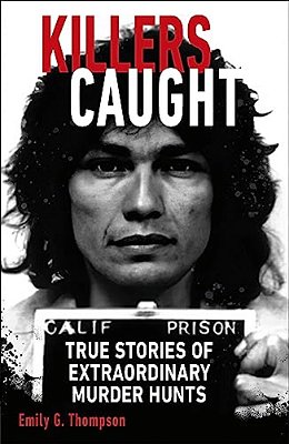 Killers Caught: True Stories Of Extraordinary Murder Hunts-..