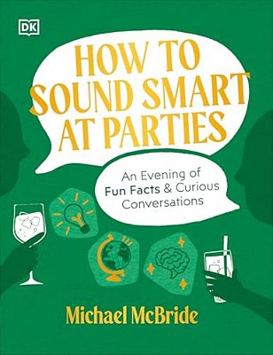 How To Sound Smart At Parties: An Evening Of Fun Facts & Curious Conversations-..