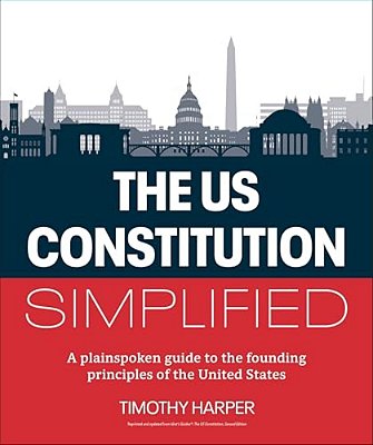 The U. S. Constitution Simplified: A Plainspoken Guide To The Founding Principles Of The United States-..