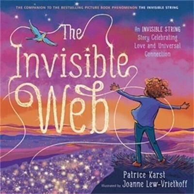 The Invisible Web: An Invisible String Story Celebrating Love And Universal Connection-..