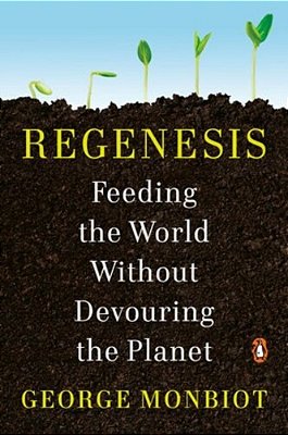 Regenesis: Feeding The World Without Devouring The Planet-..