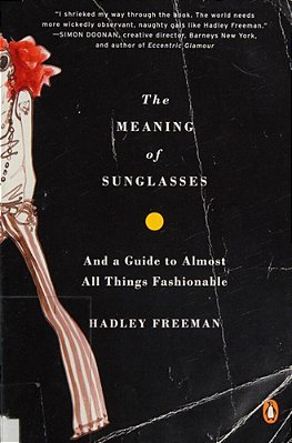 The Meaning Of Sunglasses: And A Guide To Almost All Things Fashionable-..