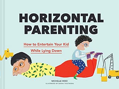 Horizontal Parenting: How To Entertain Your Kid While Lying Down-..