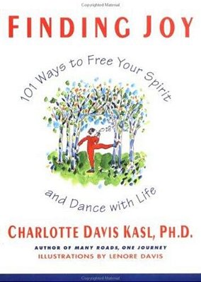 Finding Joy: 101 Ways To Free Your Spirit And Dance With Life, First Edition-..