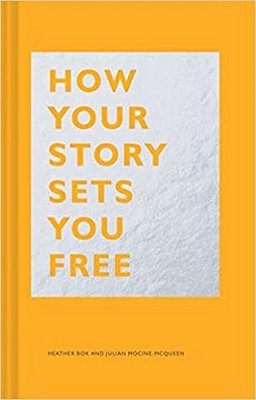 How Your Story Sets You Free: (Business And Communication Books, Public Speaking Reference Book, Leadership Books, Inspirational Guides)-..