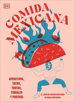 Comida Mexicana: Aperitivos, Tacos, Tortas, Tamales Y Postres-..