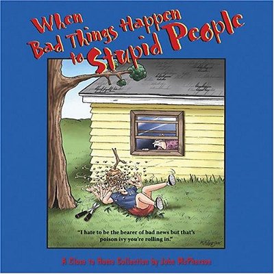 When Bad Things Happen To Stupid People: A Close To Home Collection-..
